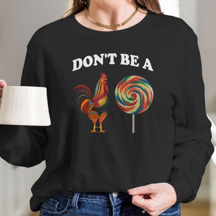 Don’T Be A Chicken Sucker Dont Be A Cock Women Long Sleeve Tshirt