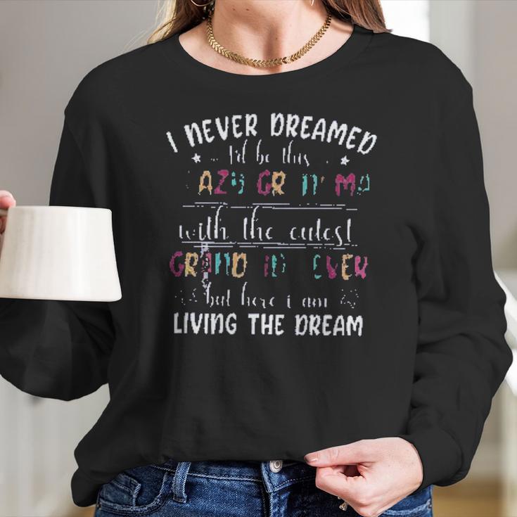 I Never Dreamed Id Be This Crazy Grandma Creative 2022 Gift Women Long Sleeve Tshirt