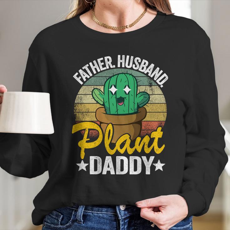 Father Husband Plant Daddy Landscapers Gardener Plant Dad Great Gift Women Long Sleeve Tshirt