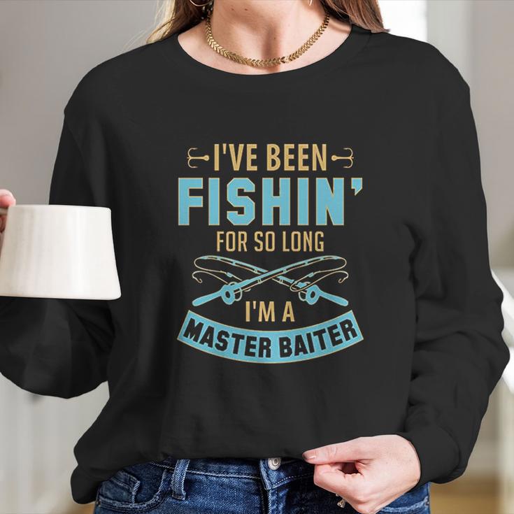 I Have Been Fishin For So Long I Am A Master Baiter Women Long Sleeve Tshirt