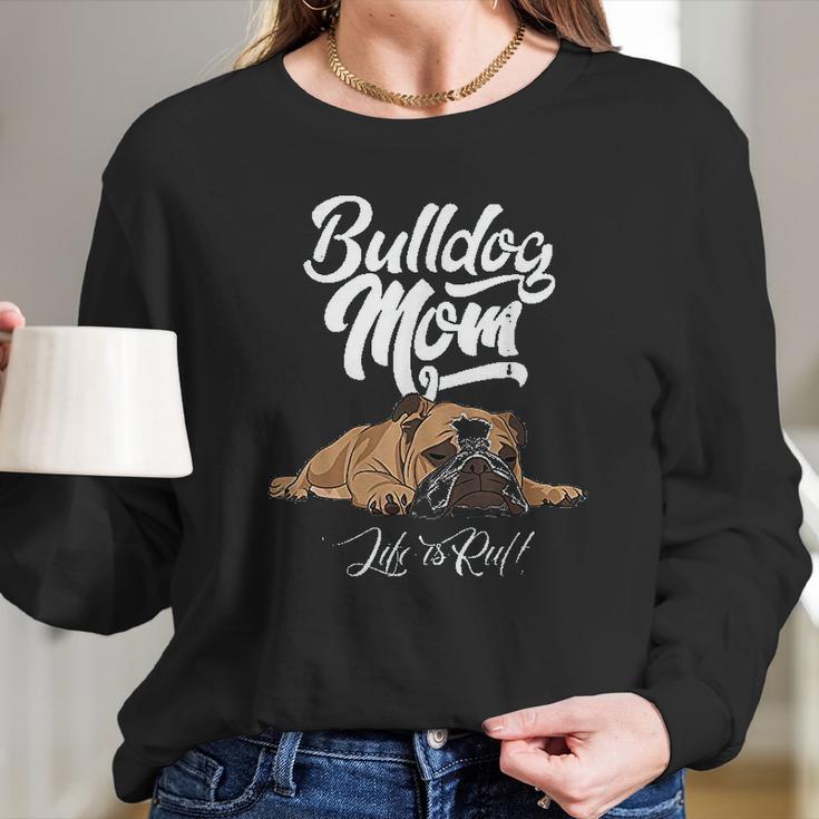 Funny English Bulldog Bulldog Mom Life Is Ruff Women Long Sleeve Tshirt