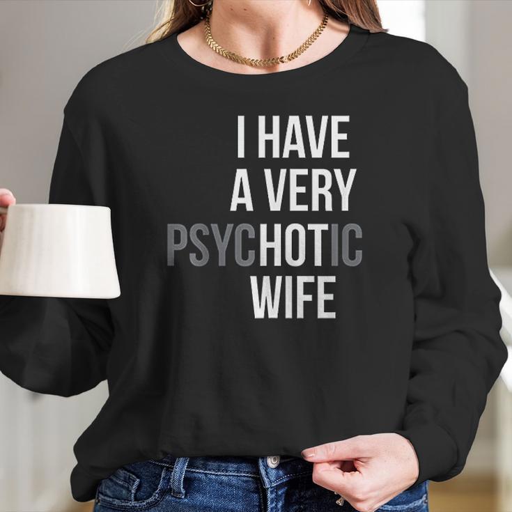 Funny Married Couple I Have A Very Psychotic Wife Hot Wife Women Long Sleeve Tshirt