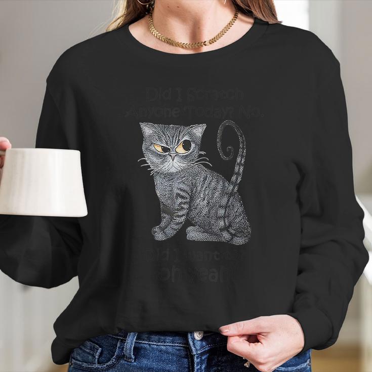 Funny Sarcastic Cat Have Did I Scratch Anyone Today Graphic Design Printed Casual Daily Basic Women Long Sleeve Tshirt