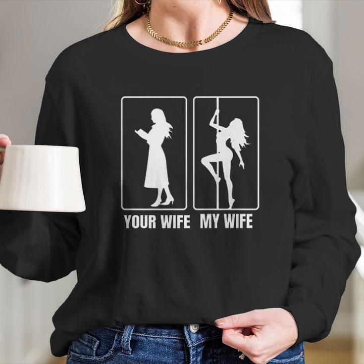 Funny Your Wife My Wife Hot Stripper- My Hot Wife Tee Women Long Sleeve Tshirt