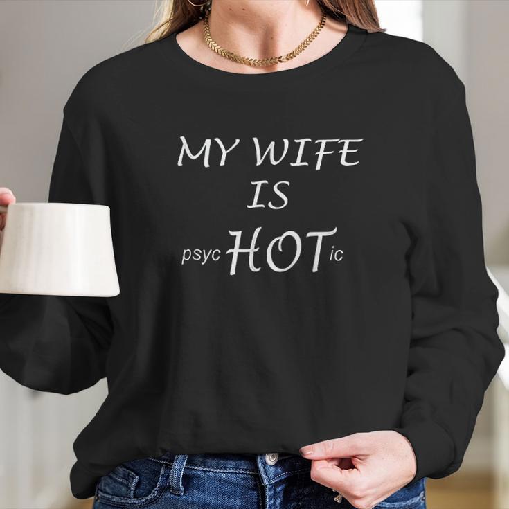 Funny My Wife Is Psychotic Husband Gift Idea Women Long Sleeve Tshirt