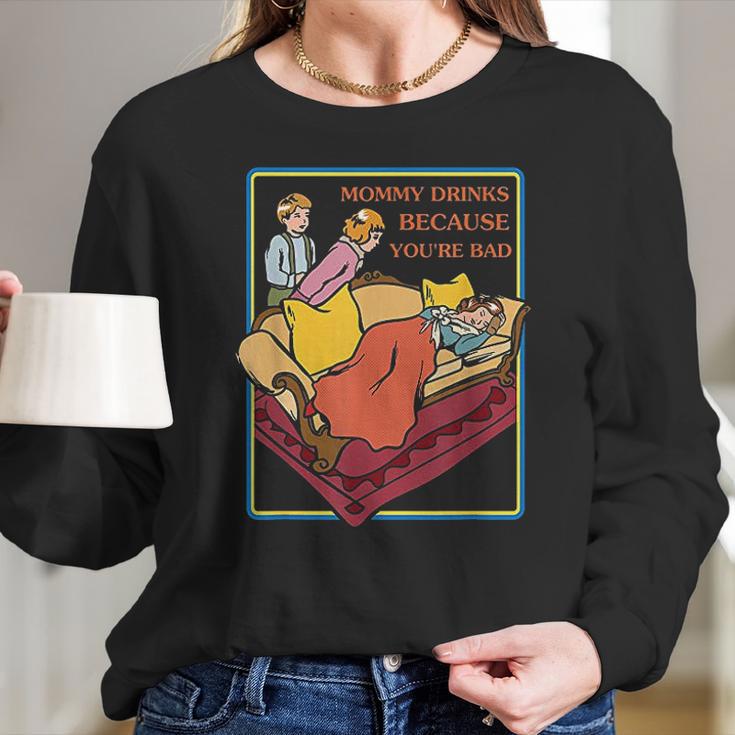 Ironic Clothes Mommy Drinks Because Youre Bad Women Long Sleeve Tshirt