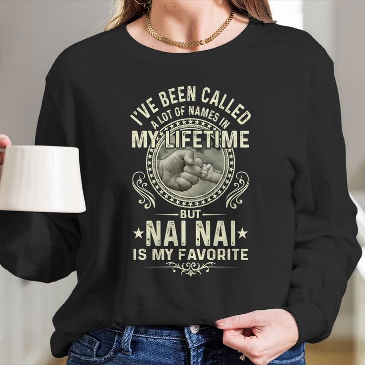 Ive Been Called Lots Of Names But Nai Nais My Favorite Gift Women Long Sleeve Tshirt