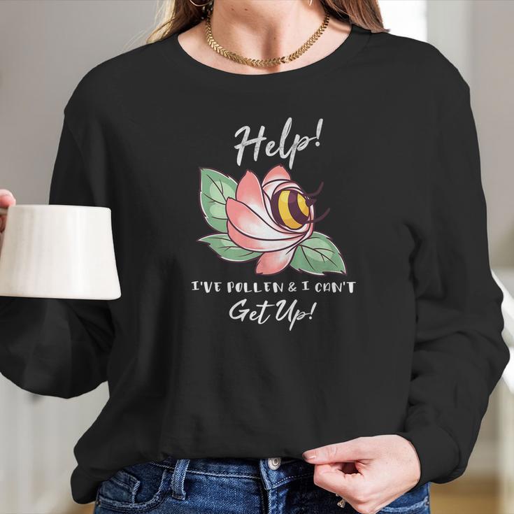 Ive Pollen And I Cant Get Up Bumble Bee Pun Funny Women Long Sleeve Tshirt