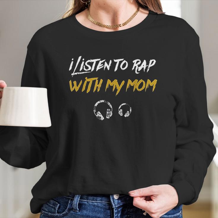 I Listen To Rap With My Mom Women Long Sleeve Tshirt