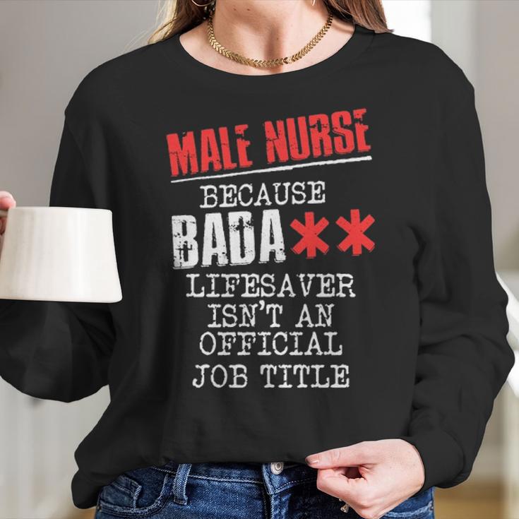 Male Nurse Because Badass Lifesaver Isnt An Offic Women Long Sleeve Tshirt