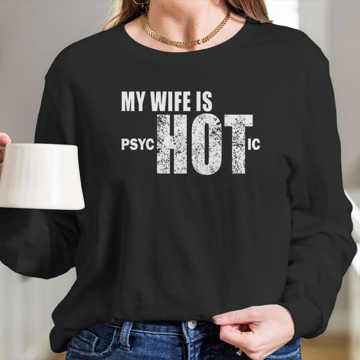 Mens Funny Gift For Husband Wife Is Psychotic Funny Wife Women Long Sleeve Tshirt