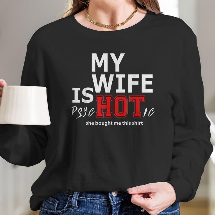 Mens My Wife Is Psychotic And She Bought Me Women Long Sleeve Tshirt