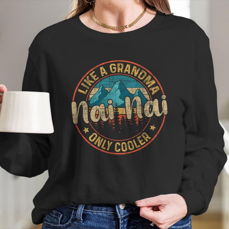 Nai Nai Like A Grandma Only Cooler Cute Mothers Day Gift Women Long Sleeve Tshirt