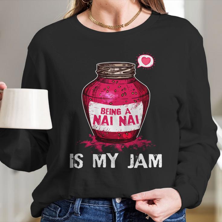 Being A Nai Nai Is My Jam Grandmother Grandma Mothers Day Gift Women Long Sleeve Tshirt