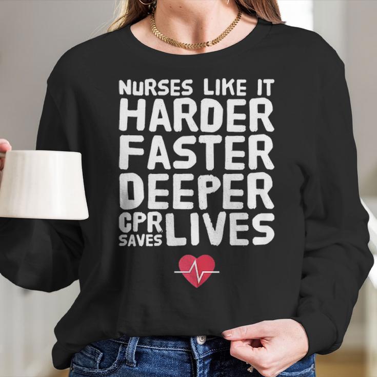 Nurses Like It Harder Faster Deeper Cpr Saves Live S Women Long Sleeve Tshirt