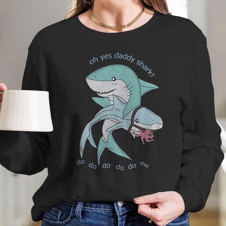 Oh Yes Daddy Shark Do Me Best Christmas Gifts For Dad Women Long Sleeve Tshirt