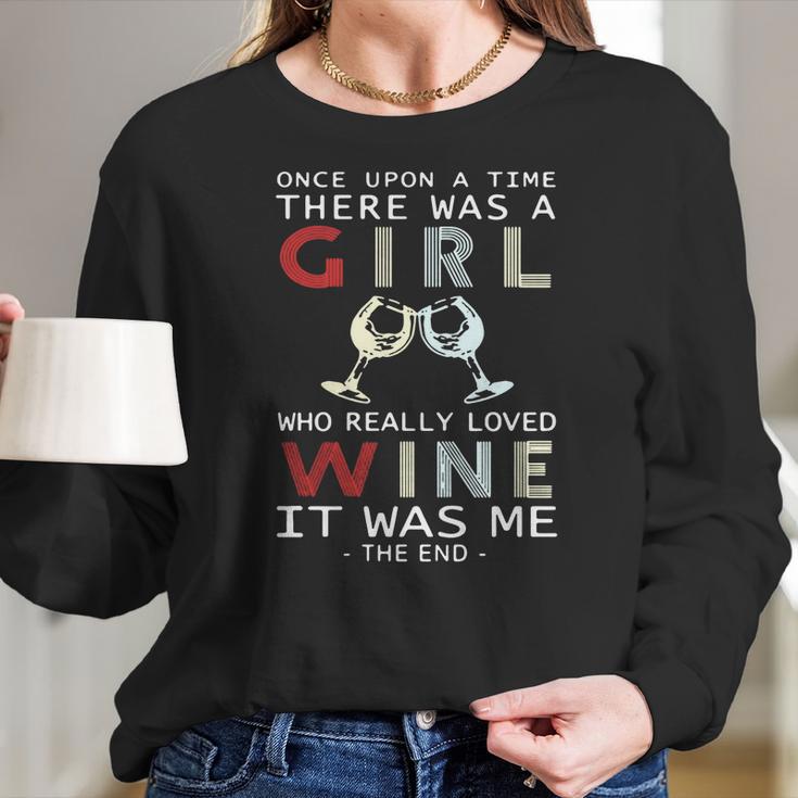 Once Upon A Time There Was A Girl Who Really Loved Wine It Was Me The End Women Long Sleeve Tshirt