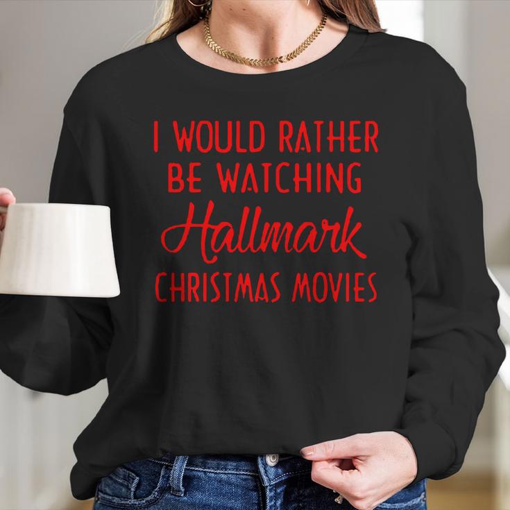 I Would Rather Be Watching Hallmark Christmas Movies Women Long Sleeve Tshirt