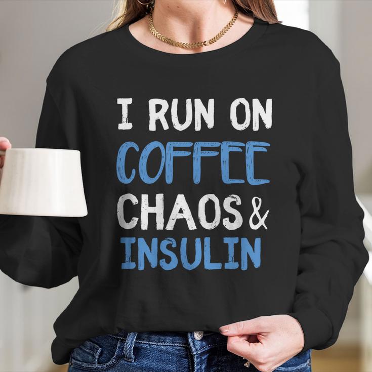 I Run On Coffee Chaos And Insulin Funny Diabetic Diabetes Meaningful Gift Women Long Sleeve Tshirt