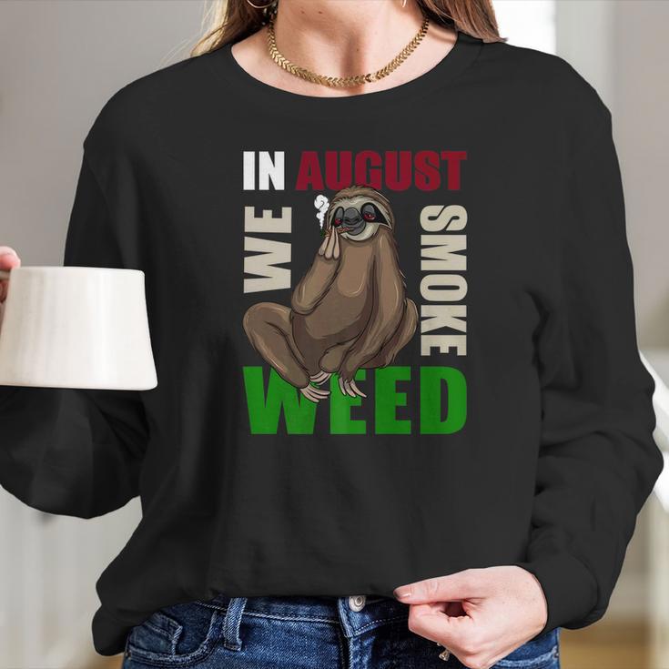 Sloth Marijuana August Smoking Ganja Gift Women Long Sleeve Tshirt