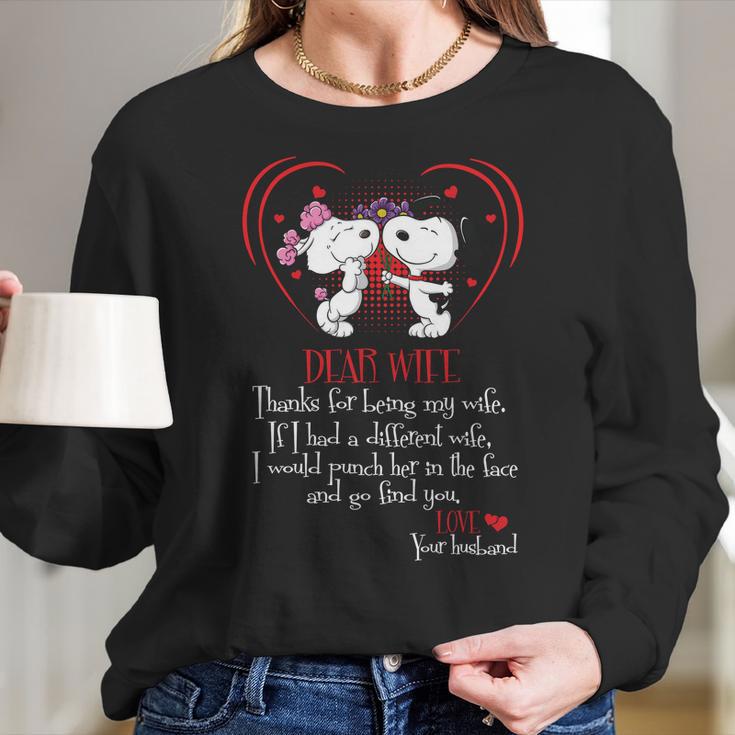 Snoopy Dear Wife Thanks For Being My Wife If I Had A Diffirent Wife I Would Punch Her In The Face And Go Find You Love Your Husband Women Long Sleeve Tshirt