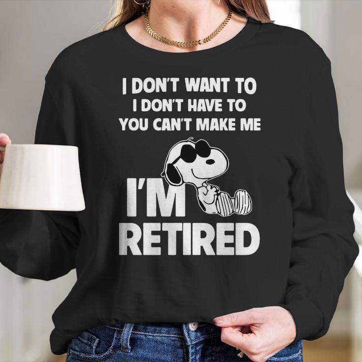 Snoopy I Dont Want To I Dont Have To You Cant Make Me Im Retired Women Long Sleeve Tshirt