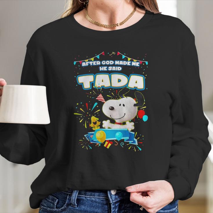 Snoopy After God Made Me He Said Tada Women Long Sleeve Tshirt