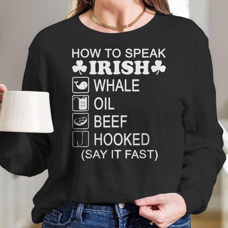 How To Speak Irish Whale Oil Beef Hooked St Patricks T-Shirt Women Long Sleeve Tshirt