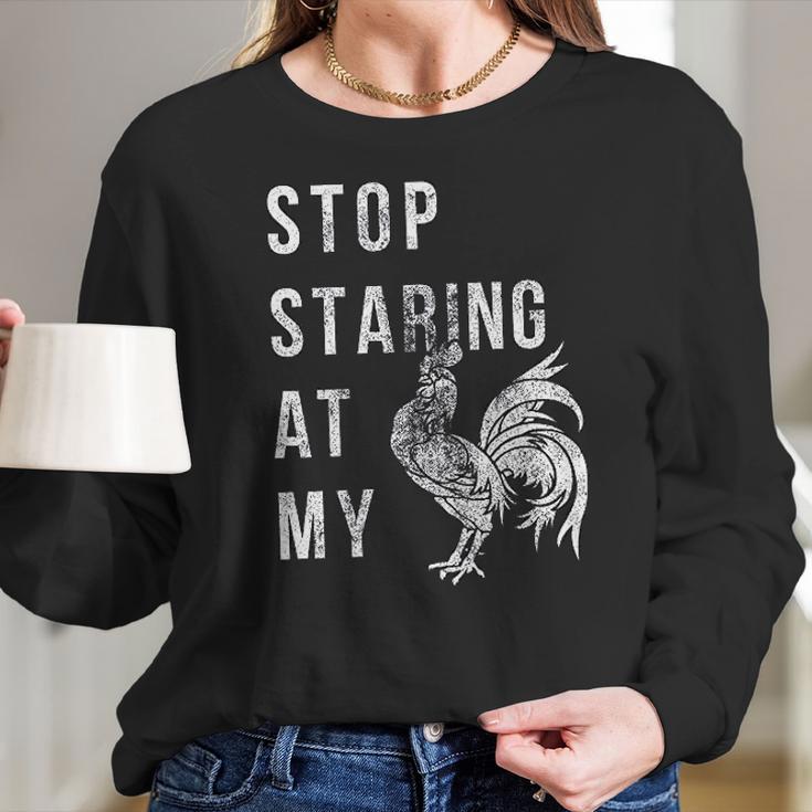 Stop Staring At My Cock Funny Sarcastic Chicken Women Long Sleeve Tshirt