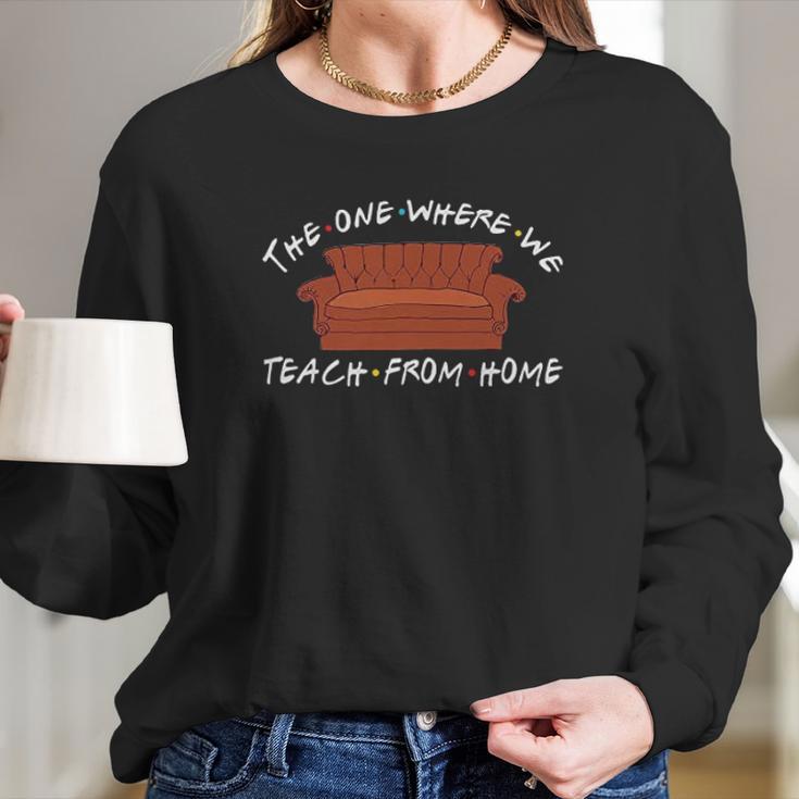 Teacher The One Where We Teach From Home Social Distancing Women Long Sleeve Tshirt