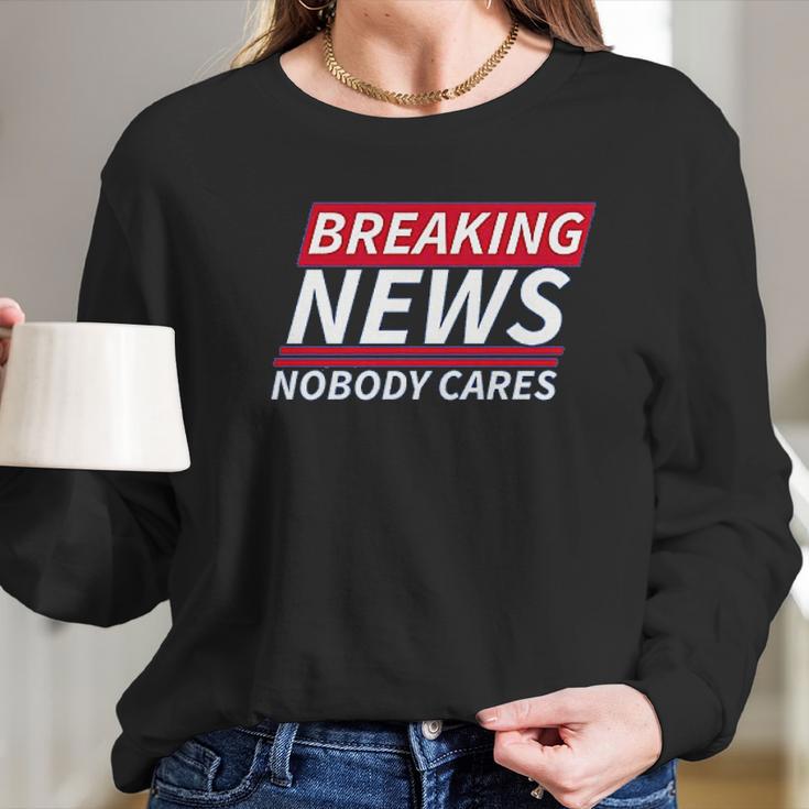 Ugp Campus Apparel Breaking News Nobody Cares Funny Sarcastic Women Long Sleeve Tshirt