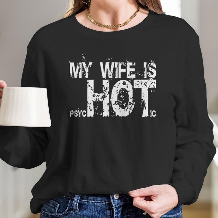 My Wife Is Psychotic Hot Funny Gag Gift Women Long Sleeve Tshirt