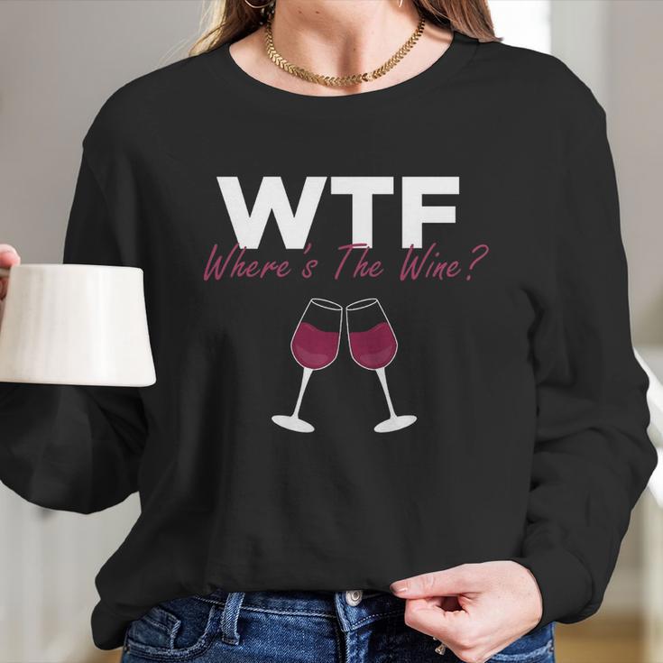 Wine Wtf Wheres The Wine Women Long Sleeve Tshirt