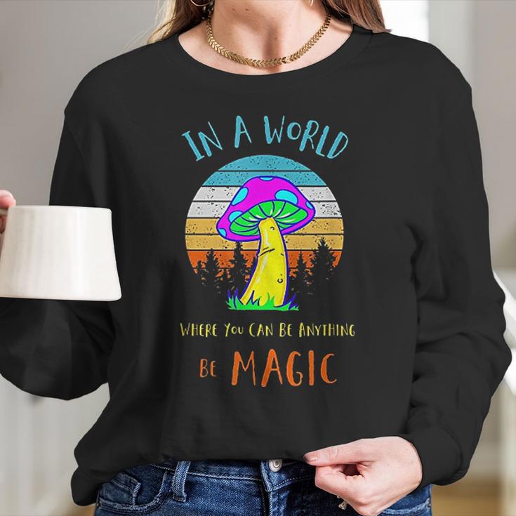 In A World Where You Can Be Anything Be Magic Mushroom Women Long Sleeve Tshirt