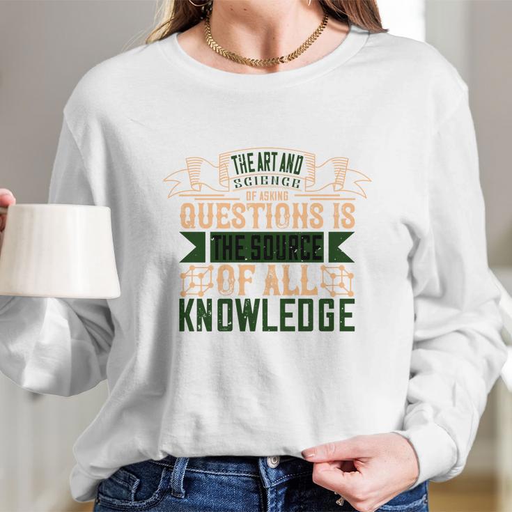 The Art And Science Of Asking Questions Is The Source Of All Knowledge Women Long Sleeve Tshirt