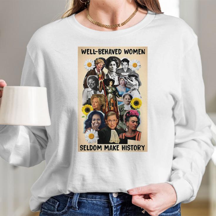 Well Behaved Women Seldom Make History Women Long Sleeve Tshirt