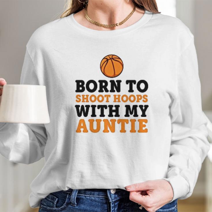 Born To Shoot Hoops With My Auntie Women Long Sleeve Tshirt