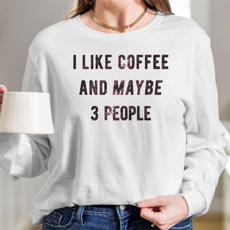 I Like Coffee And Maybe 3 People Funny Sarcastic Women Long Sleeve Tshirt