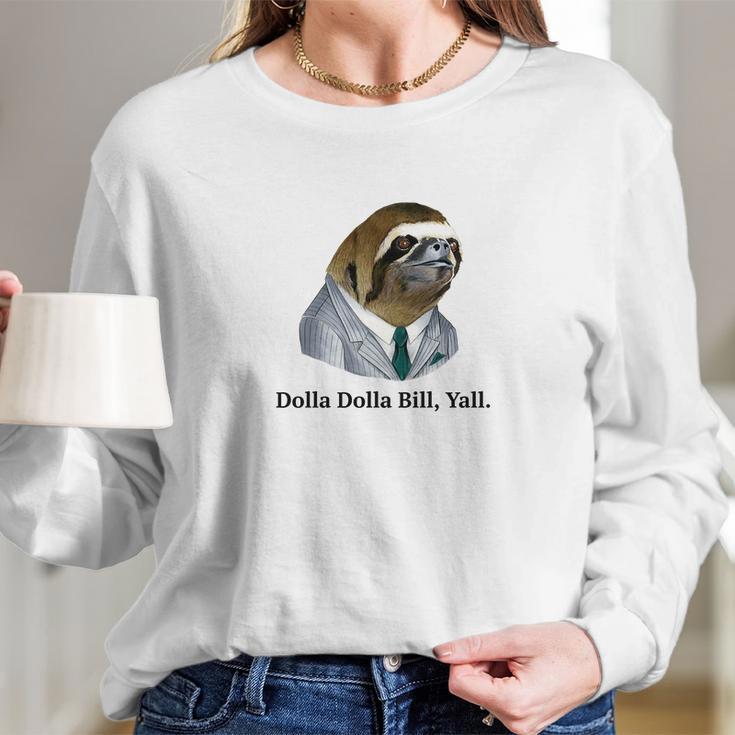 Dolla Dolla Bill Yall Sloth Tee Women Long Sleeve Tshirt