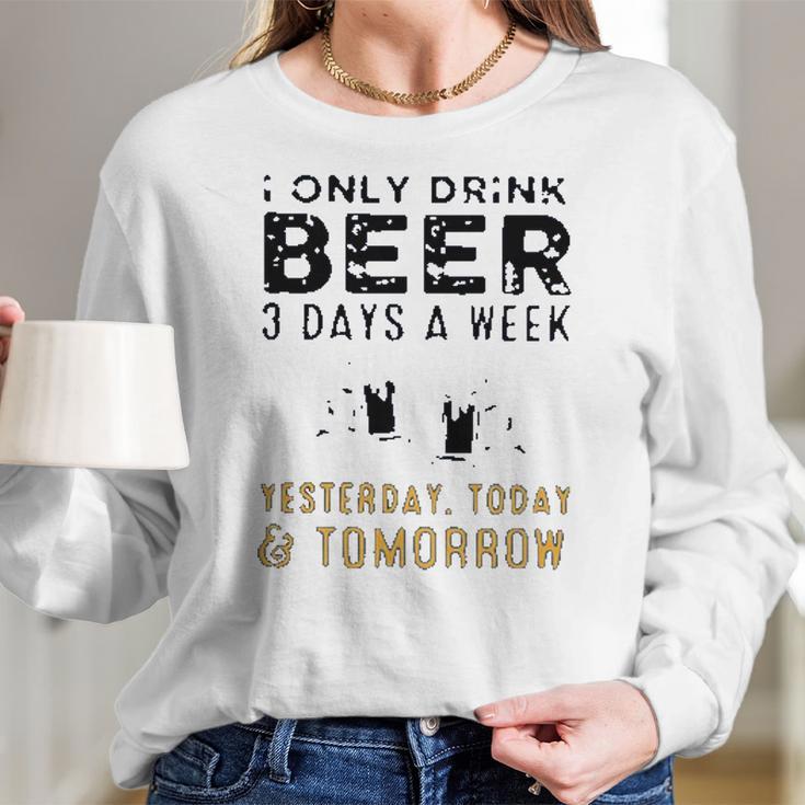 I Only Drink Beer 3 Days A Week Awesome 2022 Gift Women Long Sleeve Tshirt