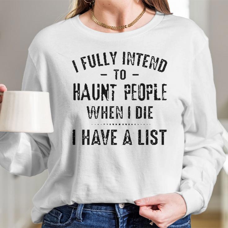 I Fully Intend To Haunt People Enjoyable Gift 2022 Women Long Sleeve Tshirt