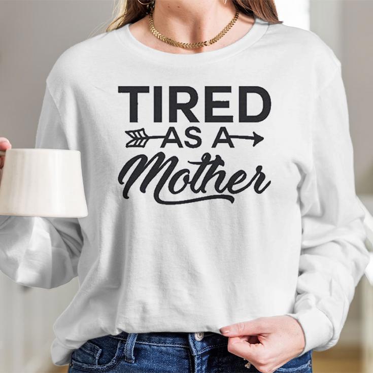 Funny Mom Tired As A Mother Mom Women Long Sleeve Tshirt