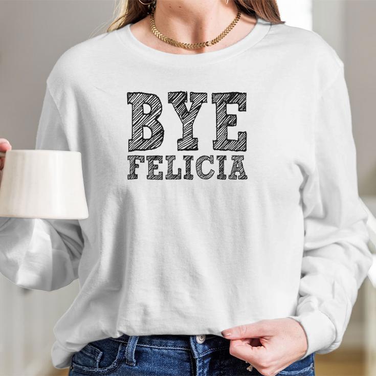 Funny Saying Bye Felicia For Men And Women Women Long Sleeve Tshirt