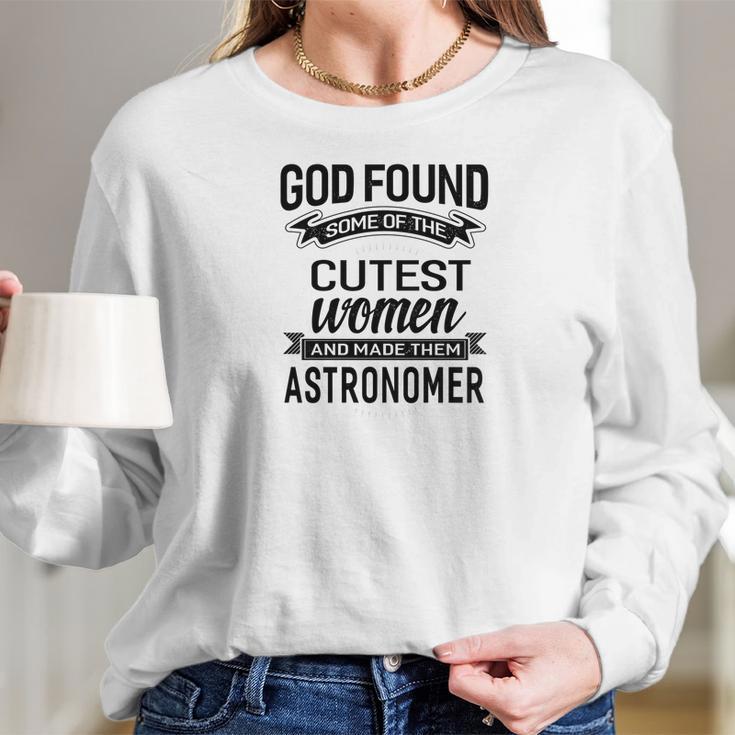 Womens God Found The Cutest Women Made Them Astronomer Women Long Sleeve Tshirt