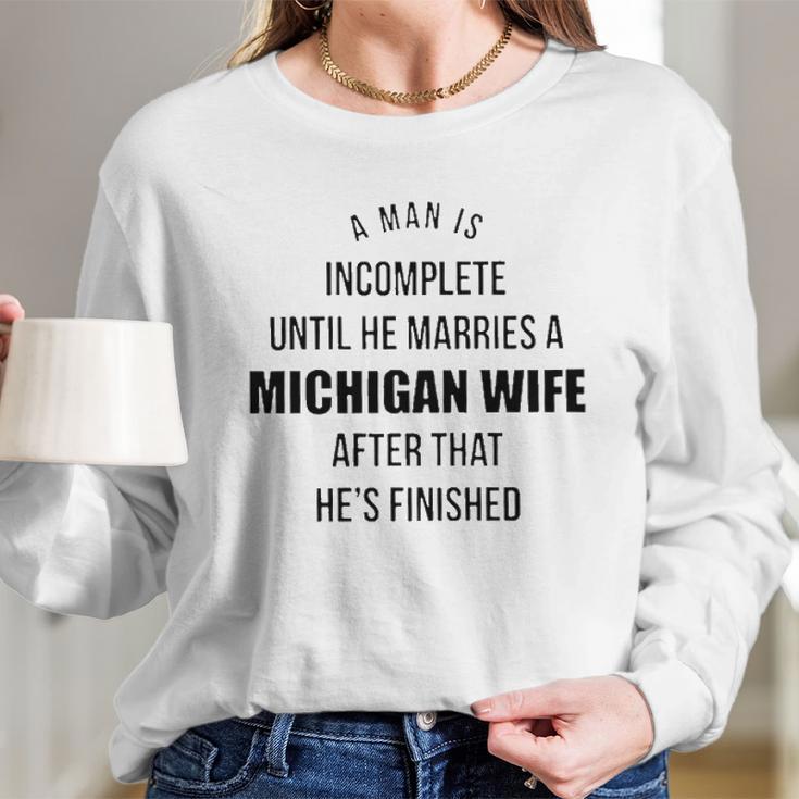 A Man Is Incomplete Until He Marries A Michigan Wife After That Awesome 2022 Gift Women Long Sleeve Tshirt