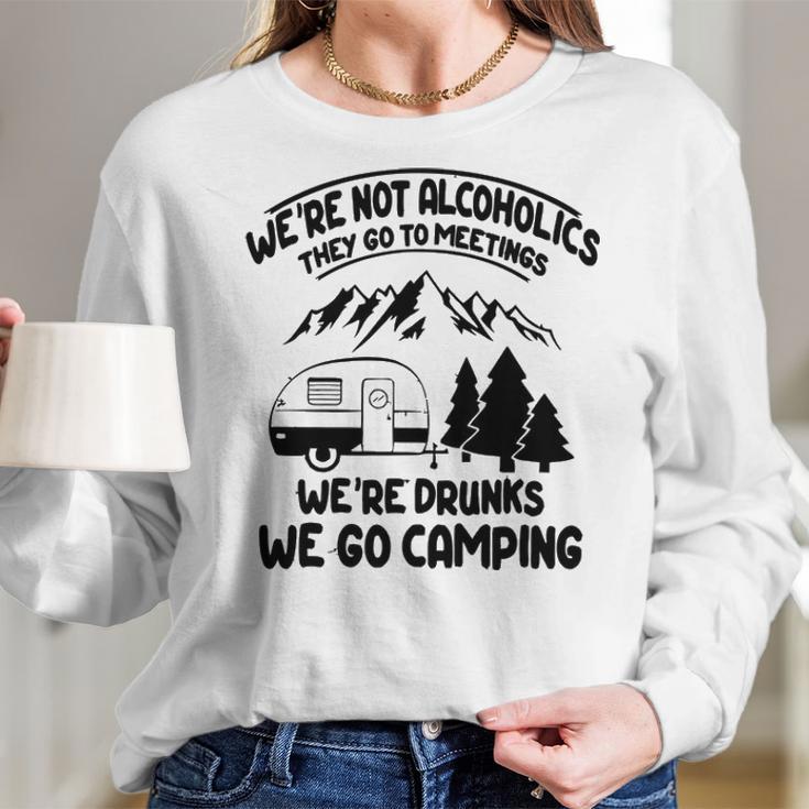 Were Not Alcoholics They Go To Meetings Drunk We Go Camping Funny Women Long Sleeve Tshirt