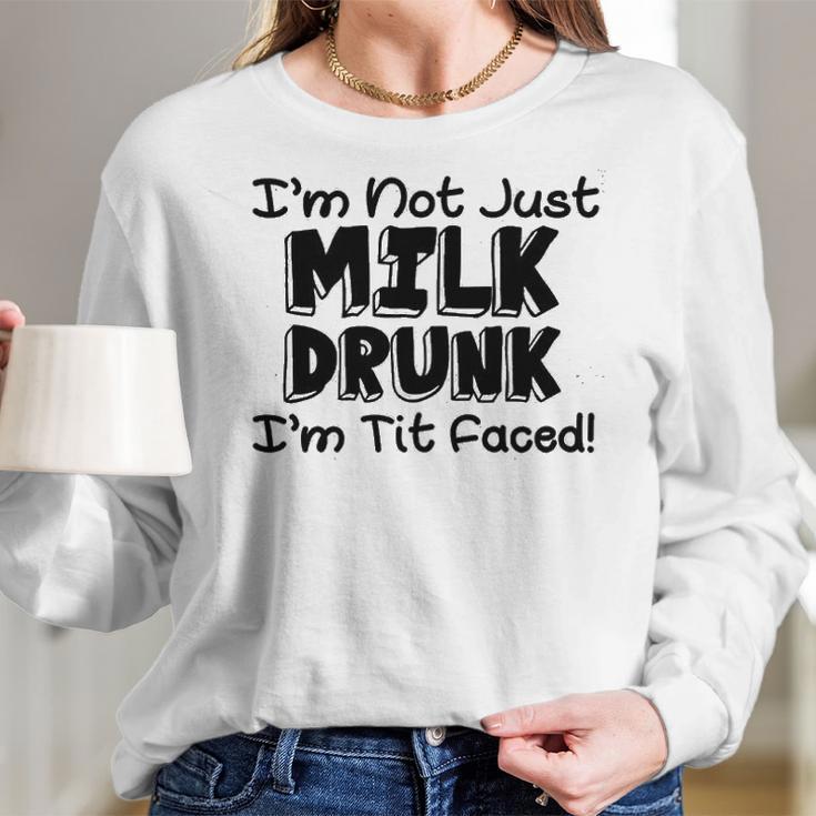 I Am Not Milk Drunk I Am Tit Faced Funny Women Long Sleeve Tshirt