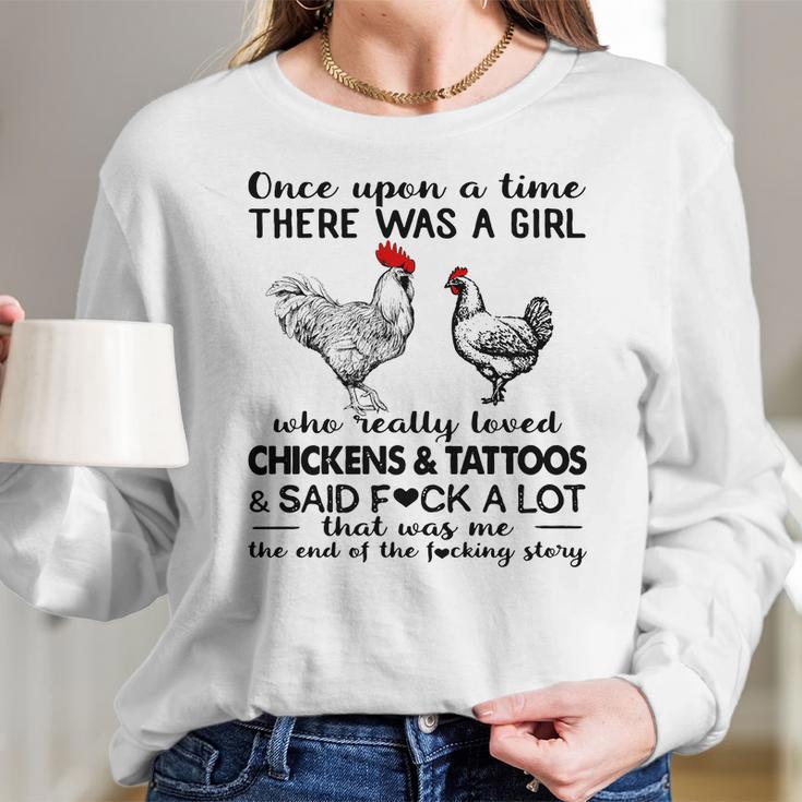 Once Upon A Time There Was A Girl Who Really Loved Chickens And Tattoos And Said Fuck A Lot Shirt Mf Women Long Sleeve Tshirt