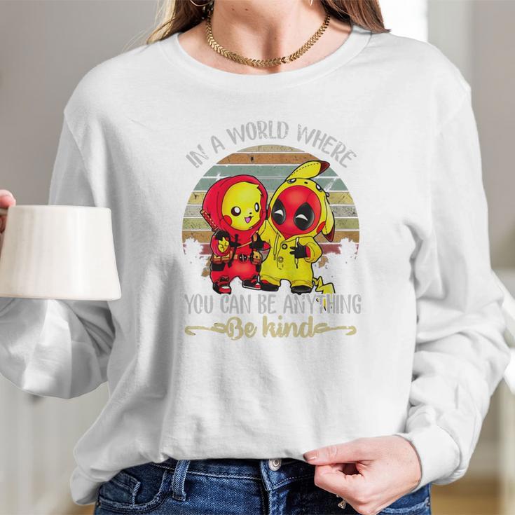 Pikachu And Deadpool In A World Where You Can Be Anything Be Kind Women Long Sleeve Tshirt