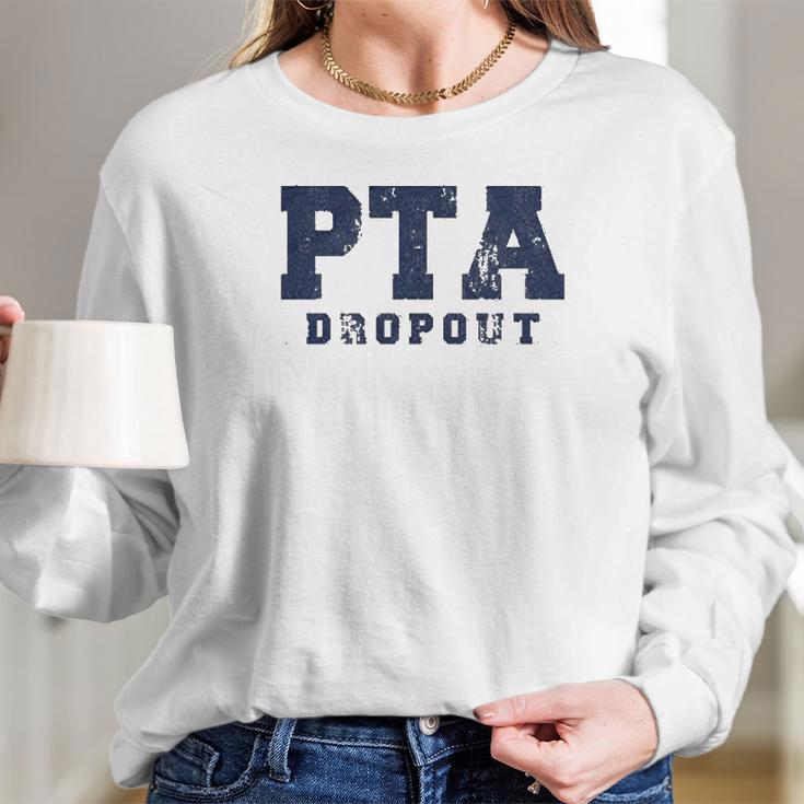 Pta Drop Out Funny Parenting Adulting Parent Teacher Association Graphic Women Long Sleeve Tshirt